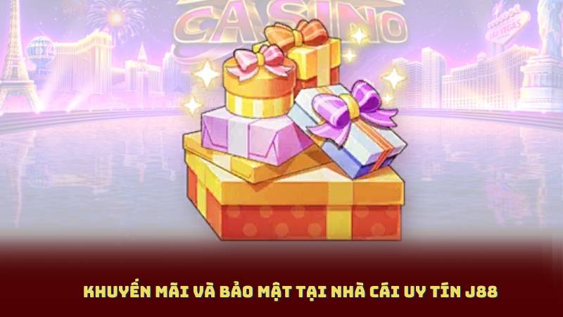 Khuyến mãi và bảo mật tại Nhà Cái Uy Tín J88