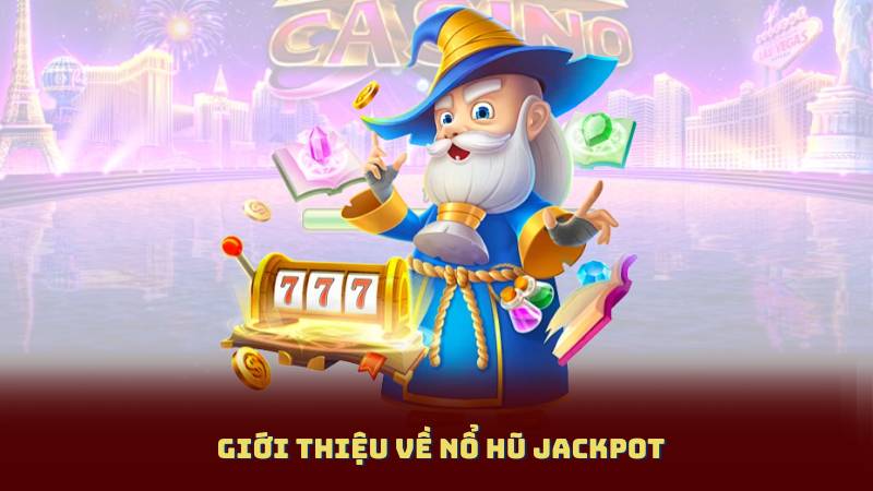 Giới thiệu về Nổ Hũ Jackpot
