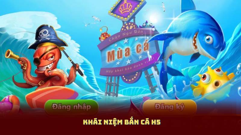 Khái niệm Bắn Cá H5