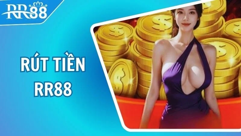 Rút Tiền RR88 – Hướng Dẫn Chi Tiết Và Mẹo Giao Dịch An Toàn