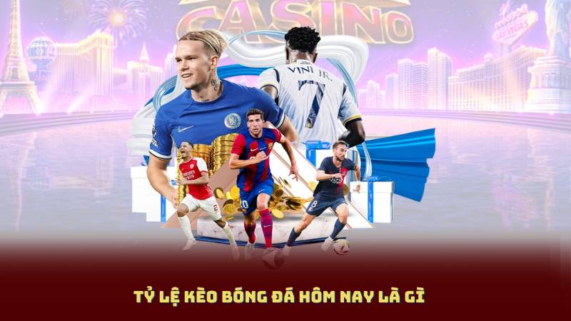 Tỷ Lệ Kèo Bóng Đá Hôm Nay Là Gì